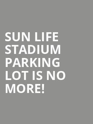 Sun Life Stadium Parking Lot is no more